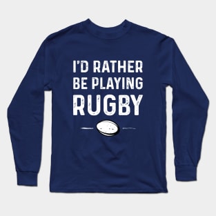 Rather Be Playing Rugby Long Sleeve T-Shirt